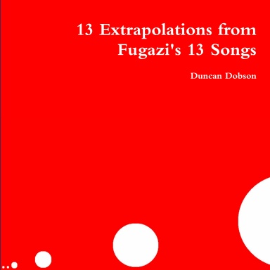 13 Extrapolations from Fugazi's 13 Songs