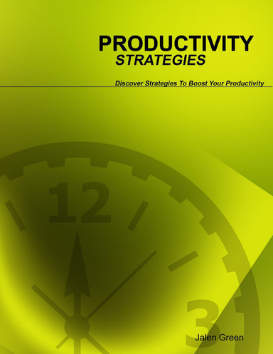 Productivity Strategies -- Discover Strategies to Boost Your Productivity