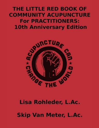 Little Red Book of Working Class Acupuncture for Practitioners: 10th Anniversary Edition