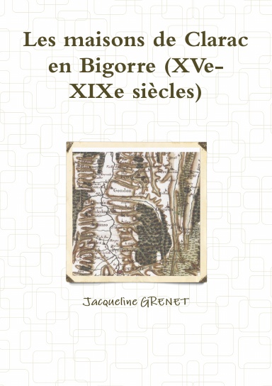 Les maisons de Clarac en Bigorre (XVe- XIXe siècles)