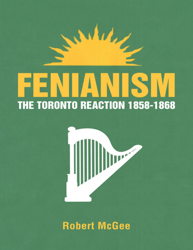 Fenianism: The Toronto Reaction 1858-1868
