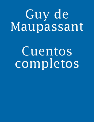 Guy de Maupassant Cuentos completos