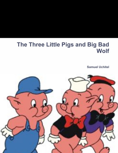 The Three Little Pigs and Big Bad Wolf