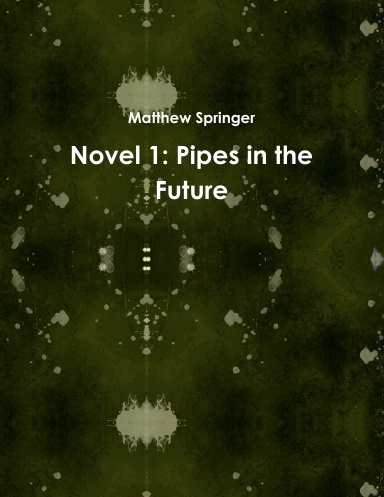 Novel 1: Pipes in the Future