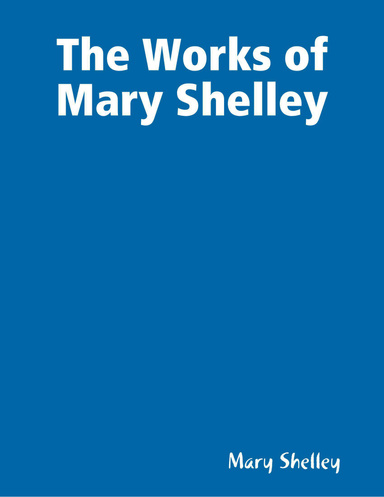 The Works of Mary Shelley