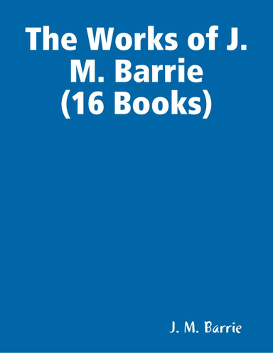 The Works of J. M. Barrie (16 Books)