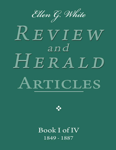 Ellen G. White Review and Herald Articles - Book I of IV