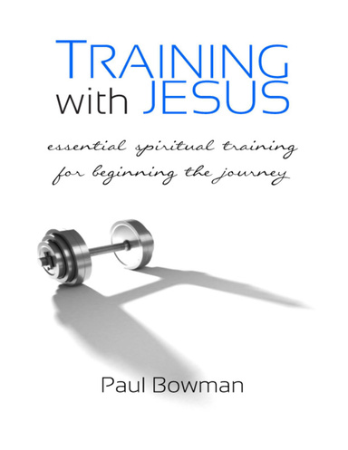 Training with Jesus: Essential Spiritual Training for Beginning the Journey