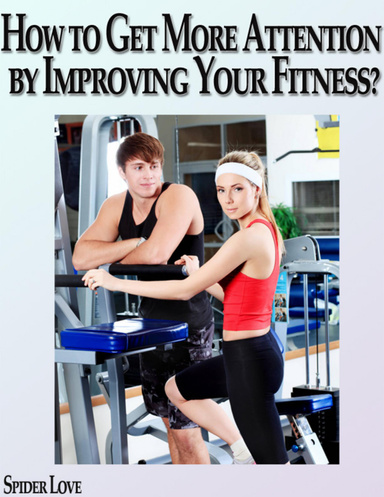 How to Get More Attention by Improving Your Fitness?