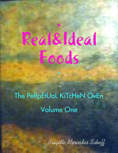 Real&Ideal Foods - (at least) 7 Recipes for Over 1 million Variations!
