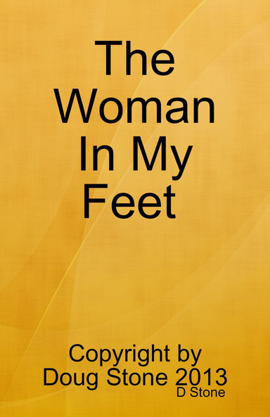 The Woman In My Feet; Copyright by Doug Stone 2013