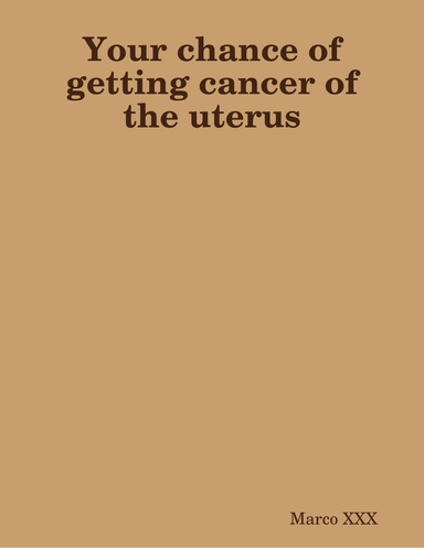 Your chance of getting cancer of the uterus