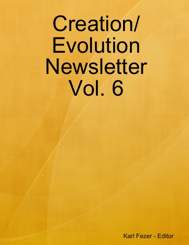 Creation/Evolution Newsletter Vol. 6