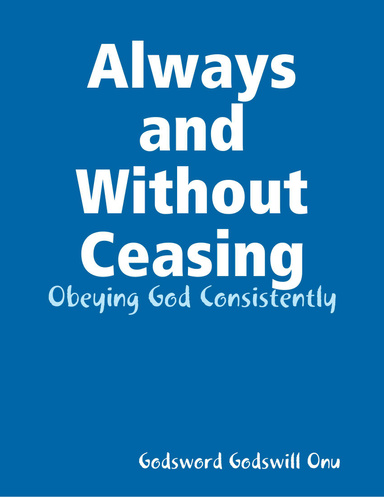 Always and Without Ceasing: Obeying God Consistently