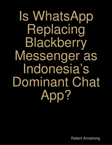 Is WhatsApp Replacing Blackberry Messenger as Indonesia’s Dominant Chat App?