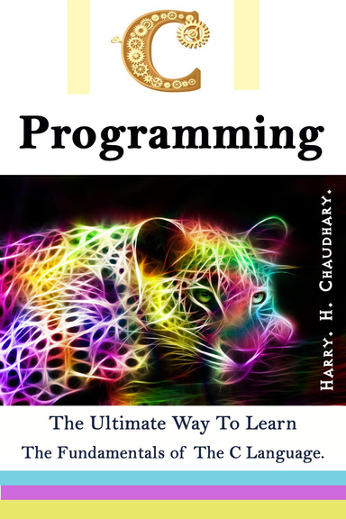 C Programming : The ultimate way to learn the fundamentals of the C language.