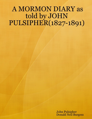A MORMON DIARY as told by JOHN PULSIPHER(1827-1891) 2nd EDITION