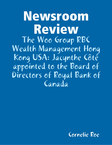 Newsroom Review: The Woo Group RBC Wealth Management Hong Kong USA: Jacynthe Côté appointed to the Board of Directors of Royal Bank of Canada