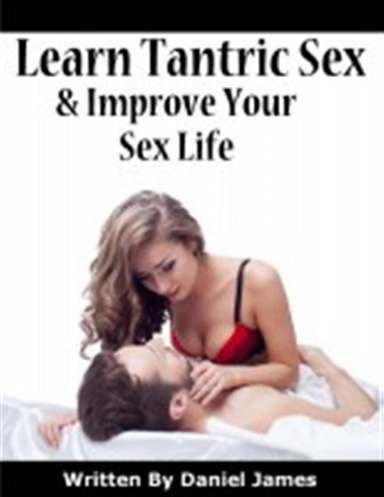 Learn Tantric Sex And Improve Your Sex Life