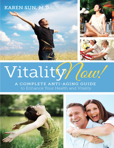 Vitality Now!: A Complete Anti-Aging Guide to Enhance Your Health and Vitality