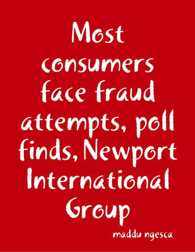 Most consumers face fraud attempts, poll finds, Newport International Group