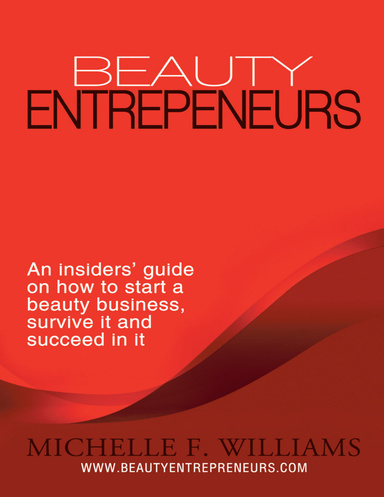 Beauty Entrepreneurs: An Insiders’ Guide on How to Start a Beauty Business, Survive It and Succeed in It