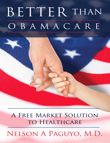 Better Than ObamaCare: A Free Market Solution to Healthcare