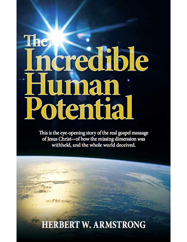 The Incredible Human Potential: The Gospel of Jesus Christ and the Awesome Purpose of Man