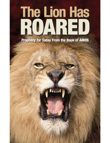 The Lion Has Roared: Prophecy for Today from the Book of Amos