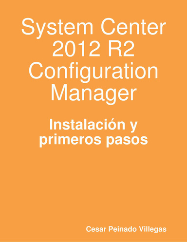 System Center 2012 R2 Configuration Manager. Instalación y primeros pasos