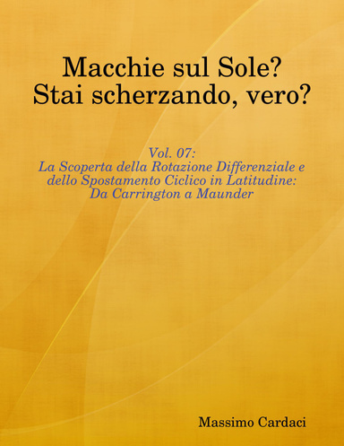 Macchie sul Sole? Stai scherzando, vero? - Vol. 07: La Scoperta della Rotazione Differenziale e dello Spostamento Ciclico in Latitudine: Da Carrington a Maunder.