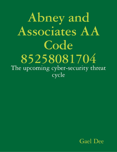 Abney and Associates AA Code 85258081704: The upcoming cyber-security threat cycle
