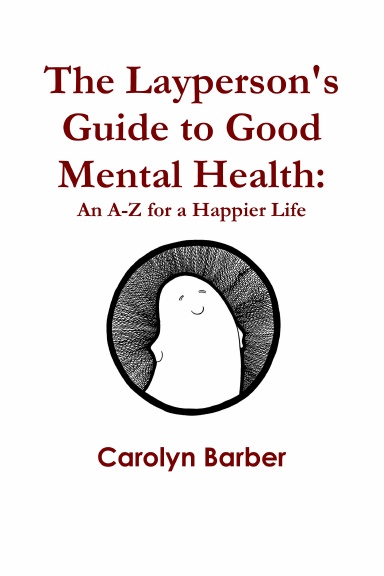 The Layperson's Guide to Good Mental Health: An A-Z for a Happier Life
