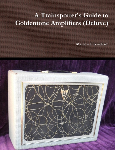 A Trainspotter's Guide to Goldentone Amplifiers (Deluxe)