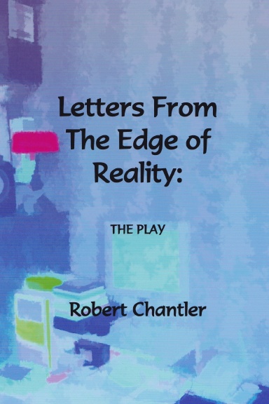 LETTERS FROM THE EDGE OF REALITY - THE PLAY