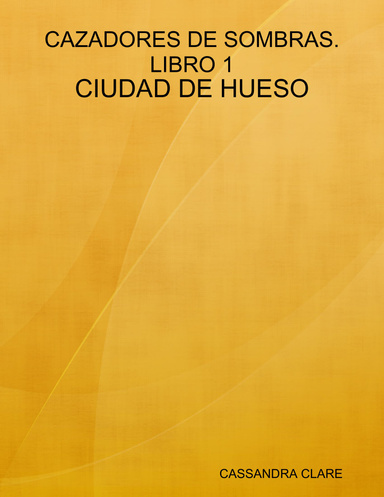 CAZADORES DE SOMBRAS. LIBRO 1: CIUDAD DE HUESO