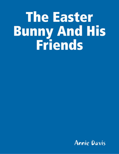 The Easter Bunny And His Friends