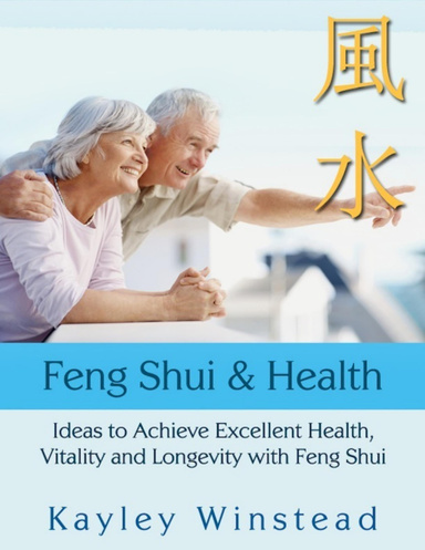 Feng Shui & Health – Ideas to Achieve Excellent Health, Vitality and Longevity with Feng Shui