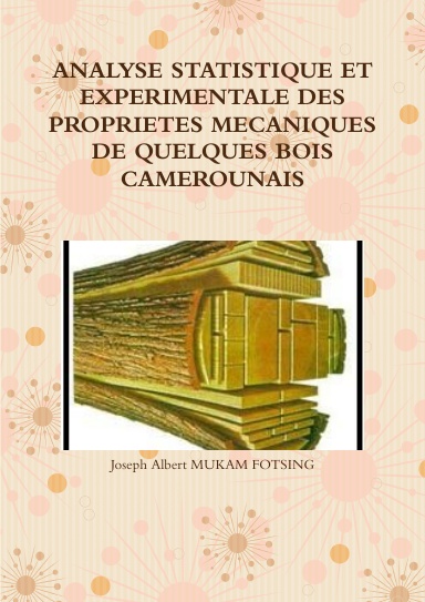 ANALYSE STATISTIQUE ET EXPERIMENTALE DES PROPRIETES MECANIQUES DE QUELQUES BOIS CAMEROUNAIS