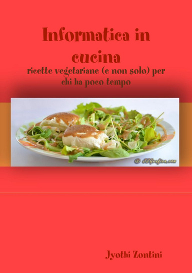Informatici in cucina - ricette vegetariane e non per chi ha poco tempo