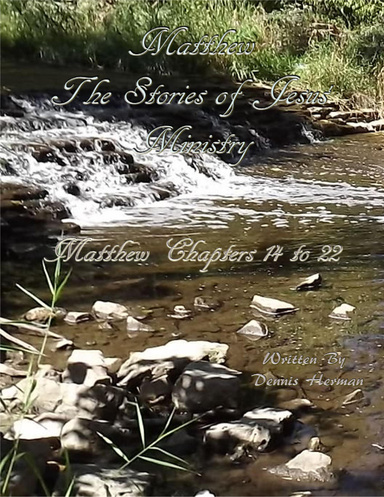 Matthew: The Stories of Jesus' Ministry: Matthew Chapters 14 to 22
