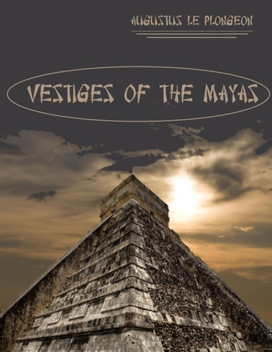 Vestiges of the Mayas (Illustrated)