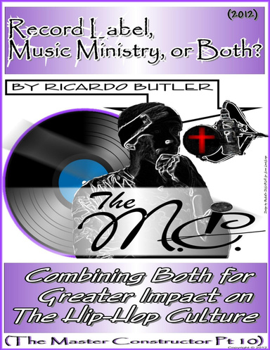 The MC Part 10 - Record Label, Music Ministry, or Both?: Combing Both for Greater Impact on the Hip-Hop Culture