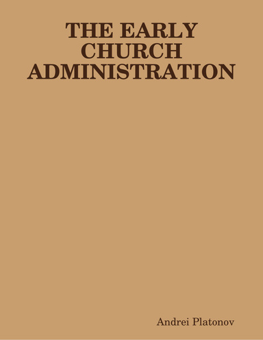 THE EARLY CHURCH ADMINISTRATION