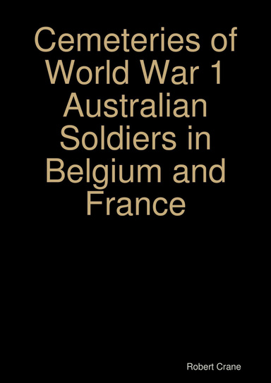 Cemeteries of World War 1 Australian Soldiers in Belgium and France