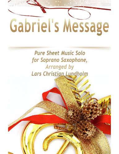 Gabriel's Message Pure Sheet Music Solo for Soprano Saxophone, Arranged by Lars Christian Lundholm