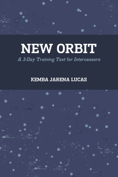 New Orbit: A 3-Day Training Text for Intercessors