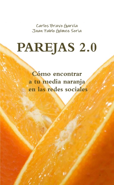 PAREJAS 2.0. Cómo encontrar a tu media naranja en las redes sociales