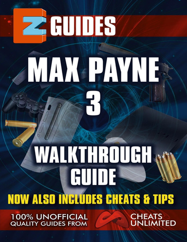 EZ Guides: Max Payne 3 Walkthrough Guide