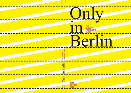 Only in Berlin: The Budget Traveller's Guide 2012